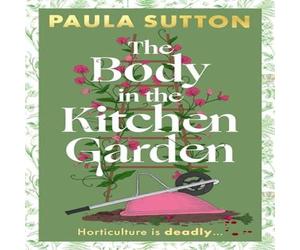 Paula Sutton The Body in the Kitchen Garden : A completely addictive and Paula Sutton Multicolor