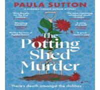 Paula Sutton The Potting Shed Murder : A totally unputdownable cosy murder Paula Sutton Multicolor