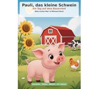 Pauli, das kleine Schwein: Ein Tag auf dem Bauernhof - Mein erstes Mal- & Mitmach-Buch (ab 2 Jahren)
