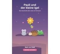 Pauli und der kleine Igel: Eine Geschichte über Liebe und Vertrauen