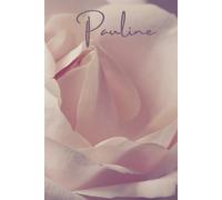 Pauline A Personalized Name Named Notebook With A Pink Rose Cover: A Lined Jotter Journal Righting Pad For Home School Office Work Homework Schoolwork Gardening Notes Or Anything Useful
