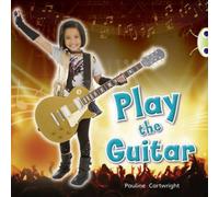 Pauline Cartwright Bug Club Guided Non Fiction Year 1 Blue C Play the Guitar Pauline Cartwright Multicolor