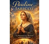 Pauline Jaricot: The Woman Who Prayed the World Awake