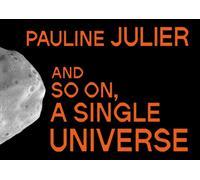 Pauline Julier : and so on, a single universe