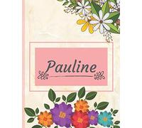 Pauline: Personalized Name Notebook, Perfect Idea Gift for Women and Girls, Elegant Cover with Floral Composition Journal with Beautifully Decorated Interior, Flowers Pattern