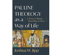 Pauline Theology as a Way of Life - A Vision of Human Flourishing in Christ