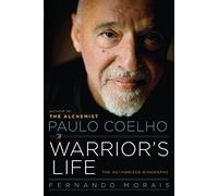 Paulo Coelho A Warrior's Life: The Authorized Biography