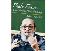 Paulo Freire and the Cold War Politics of Literacy