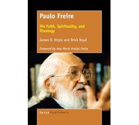 Paulo Freire: His Faith, Spirituality, and Theology