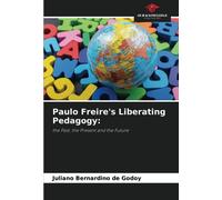 Paulo Freire's Liberating Pedagogy:: the Past, the Present and the Future