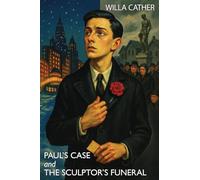 Paul's Case and The Sculptor's Funeral