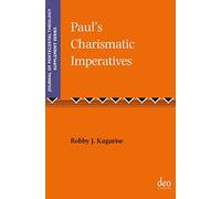 Paul's Charismatic Imperatives: 43 (Journal of Pentecostal Theology Supplement Series, 43)