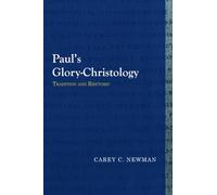 Paul's Glory-Christology: Tradition and Rhetoric (Library of Early Christology)