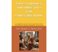 Paul's Guidance and Directives for Christ-Like Living: An insightful and relatable commentary on the Apostle Paul's letters to the Galatians, Ephesians, Philippians, and Colossians