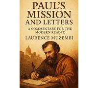 Paul's Mission and Letters: A Commentary for the Modern Reader (Divine Tapestry: Weaving Through the Books of the Bible)