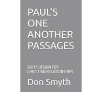 PAUL'S ONE ANOTHER PASSAGES: GOD'S DESIGN FOR CHRISTIAN RELATIONSHIPS