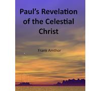 Paul's Revelation of the Celestial Christ
