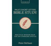 Paul's Short Letters Bible Study: Practical Wisdom from Ten Life-Changing Epistles: 16 (40-Day Bible Study)