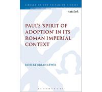 Paul's 'Spirit of Adoption' in its Roman Imperial Context (The Library of New Testament Studies)
