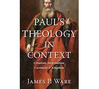 Paul'S Theology in Context: Creation, Incarnation, Covenant, and Kingdom