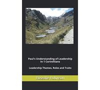 Paul's Understanding of Leadership in 1 Corinthians: Leadership Themes, Roles and Traits