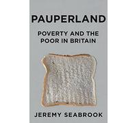 Pauperland: Poverty and the Poor in Britain