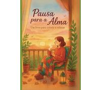 Pausa para a alma: Mais que um livro de colorir - um convite à pausa.