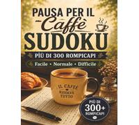 Pausa per il Caffè Sudoku: Più di 300 Rompicapi - Facile, Normale e Difficile