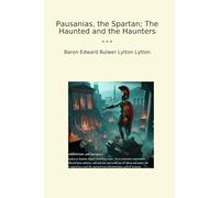 Pausanias, the Spartan; The Haunted and the Haunters (Classic Books)