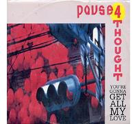 Pause 4 Thought - Youre Gonna Get All My Love-12"