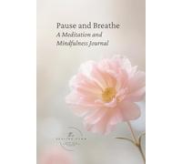 Pause and Breathe: A Meditation and Mindfulness Journal