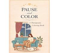 PAUSE AND COLOR: A THERAPEUTIC COLORING BOOK (NANA LINES)
