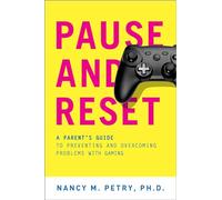 Pause and Reset: A Parent's Guide to Preventing and Overcoming Problems with Gaming