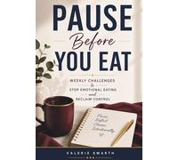 Pause Before You Eat - Weekly Challenges to Stop Emotional Eating and Reclaim Control