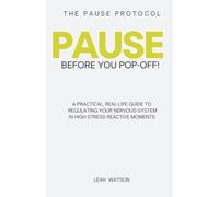 Pause Before You Pop Off: A PRACTICAL, REAL-LIFE GUIDE TO REGULATING YOUR NERVOUS-SYSTEM IN HIGH STRESS REACTIVE MOMENTS