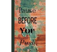 Pause Before You Push. Notebook: A Minimalist Motivational Notebook for Daily Notes, Journaling, and Quiet Progress