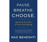 Pause. Breathe. Choose.: Become the CEO of Your Well-Being