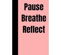 Pause, Breathe, Reflect: A Mindfulness Journal for Daily Reflection, Stress Relief, and Mental Clarity | Guided Prompts for Self-Care, Gratitude, and Inner Peace
