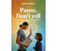 Pause, Don’t Yell: Ten-Minute Techniques to Stop Yelling and Calm Heated Moments
