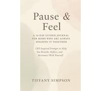 Pause & Feel: A 30-Day Guided Journal for Moms Who Are Always Holding It Together: CBT-Inspired Prompts to Help You Breathe, Reflect, and Reconnect With Yourself