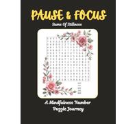 Pause & Focus: Sums of Stillness: A Mindfulness Number Puzzle Journey (Pause & Puzzle Collection)