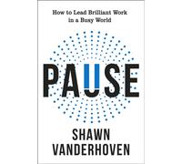 Pause : How to Lead Brilliant Work in a Busy World