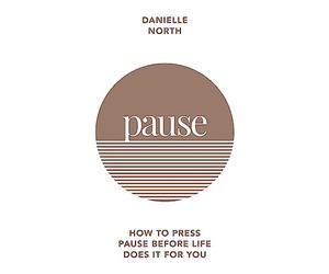 Pause: How to press pause before life does it for you