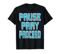 Pause Pray Proceed Faith Inspirational Quote T-Shirt
