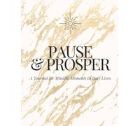 Pause & Prosper: A Journal for Mindful Moments in Busy Lives