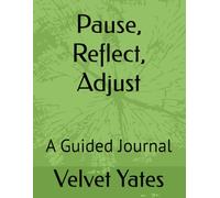 Pause, Reflect, Adjust: A Guided Journal