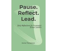 Pause. Reflect. Lead.: Daily Reflections for Purposeful School Leaders