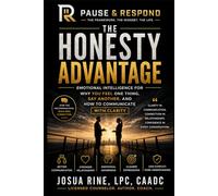 Pause & Respond: The Honesty Advantage: Emotional Intelligence for Why You Feel One Thing, Say Another, and How to Communicate with Clarity