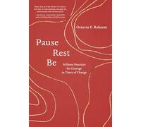 Pause, Rest, Be: Stillness Practices for Courage in Times of Change