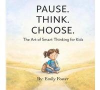 Pause. Think. Choose.: The Art of Smart Thinking for Kids